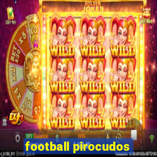 football pirocudos